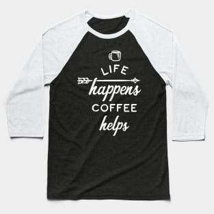 Life Happens Coffee Helps Baseball T-Shirt